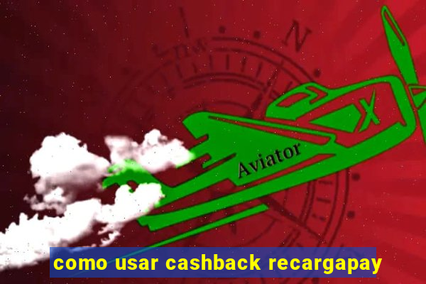 como usar cashback recargapay